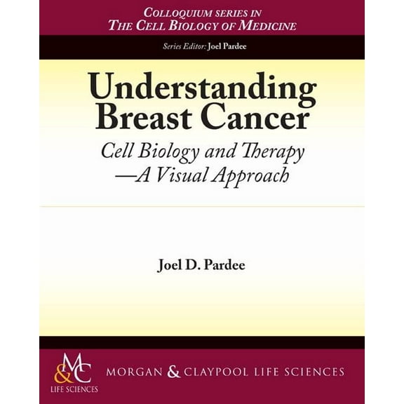 Colloquium the Cell Biology of Medicine: Understanding Breast Cancer: Cell Biology and Therapy -- A Visual Approach (Paperback)