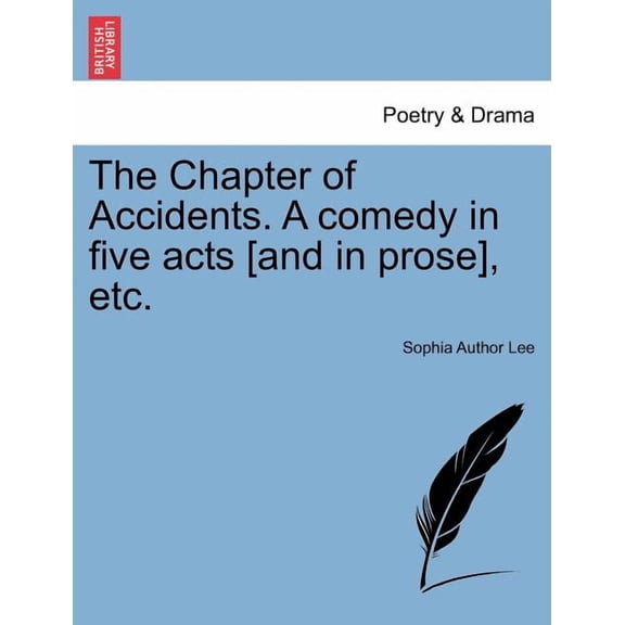 The Chapter of Accidents. a Comedy in Five Acts [And in Prose], Etc. (Paperback)