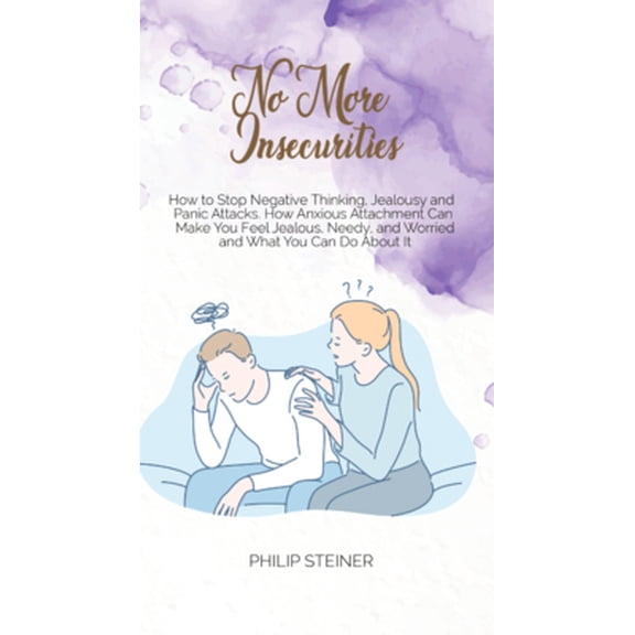 Pre-Owned No More Insecurities: How to Stop Negative Thinking, Jealousy and Panic Attacks. How Anxious Attachment Can Make You Feel Jealous, Needy, an (Hardcover) 180164277X 9781801642774