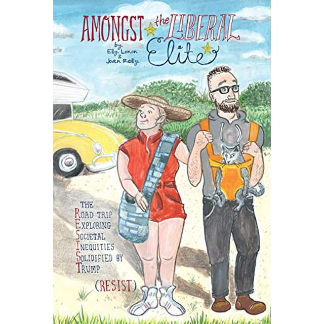 Amongst the Liberal Elite: The Road Trip Exploring Societal Inequities Solidified by Trump (RESIST)