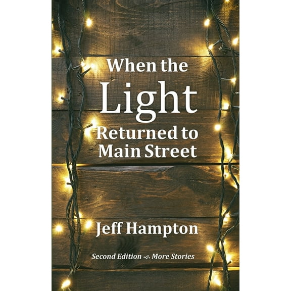 When The Light Returned To Main Street: A Collection Of Stories To Celebrate The Season (Paperback)