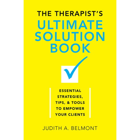 The Therapist's Ultimate Solution Book : Essential Strategies, Tips & Tools to Empower Your