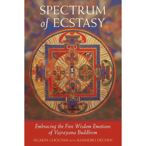 Spectrum of Ecstasy: The Five Wisdom Emotions According to Vajrayana Buddhism, (Paperback)