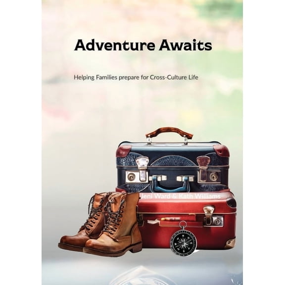 Adventure Awaits: Helping Families prepare for Cross-Culture Life, (Paperback)