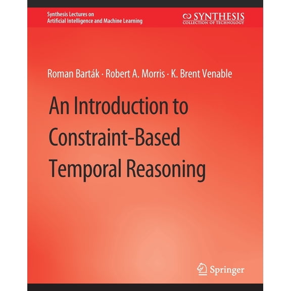 Synthesis Lectures on Artificial Intelli An Introduction to Constraint-Based Temporal Reasoning, (Paperback)