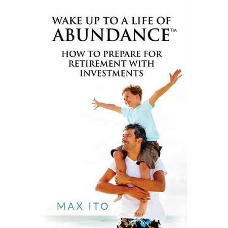 Wake Up to a Life of Abundance : How to Prepare for Retirement with (Best Way To Prepare For Retirement)