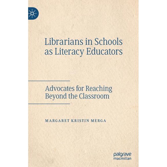 Librarians in Schools as Literacy Educators: Advocates for Reaching Beyond the Classroom, (Hardcover)