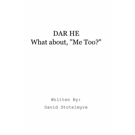 Dar He: 'What about, Me Too?' Paperback 1707918066 9781707918065 David Stotelmyre