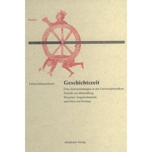 Orbis Mediaevalis. Vorstellungswelten De Geschichtszeit: Ãber Zeitvorstellungen in Den Universalchroniken Frutolfs Von Michelsberg, Honorius' Augustodunensis Und, Book 6, (Hardcover)