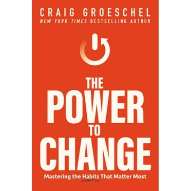 Craig Groeschel: The Power to Change: Mastering the Habits That Matter Most (Hardcover)