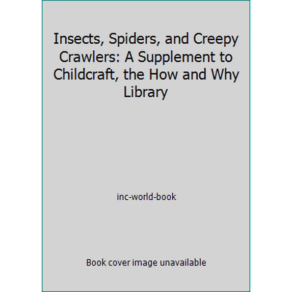 Pre-Owned Insects, Spiders, and Creepy Crawlers: A Supplement to Childcraft, the How and Why Library (Hardcover) 0716606186 9780716606185