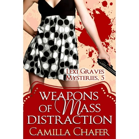 Weapons of Mass Distraction (Lexi Graves Mysteries, 5) -