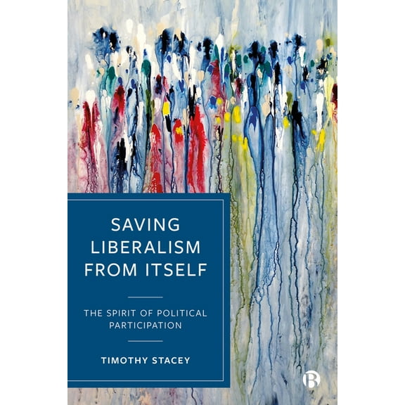 Saving Liberalism from Itself: The Spirit of Political Participation, (Hardcover)