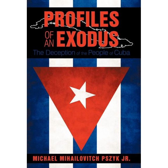 Profiles of an Exodus : The Deception of the People of Cuba