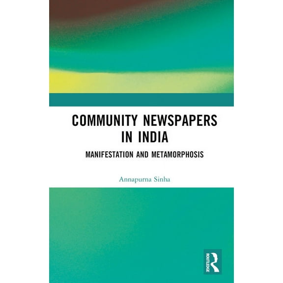 Community Newspapers in India: Manifestations and Metamorphosis, (Hardcover)