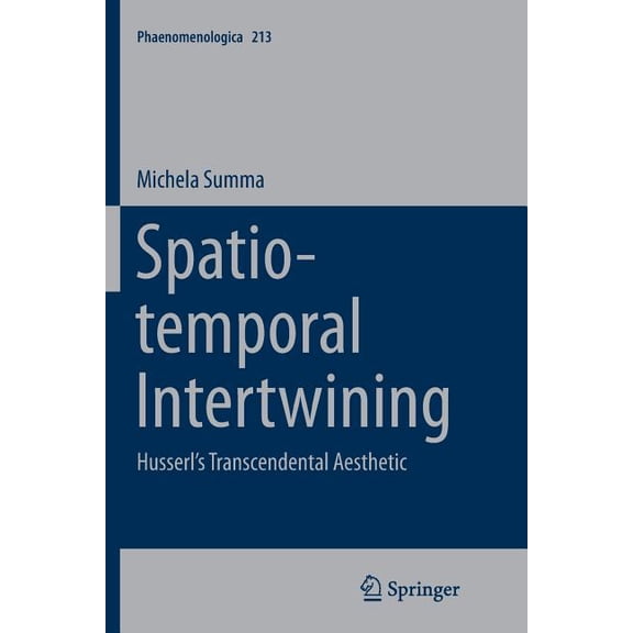 Phaenomenologica Spatio-Temporal Intertwining: Husserl's Transcendental Aesthetic, Book 213, (Paperback)