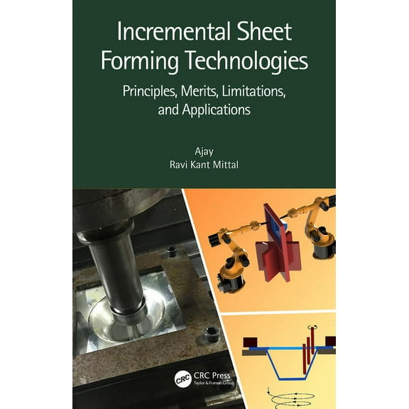 Incremental Sheet Forming Technologies: Principles, Merits, Limitations, and Applications, (Hardcover)