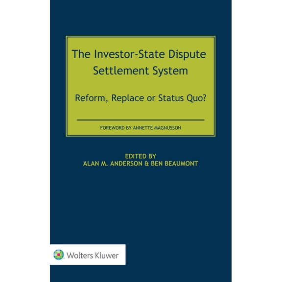 The Investor-State Dispute Settlement System: Reform, Replace or Status Quo?, (Hardcover)