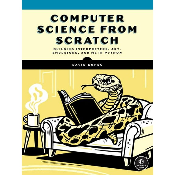 Pre-Owned Computer Science From Scratch: Building Interpreters, Art, Emulators and ML in Python