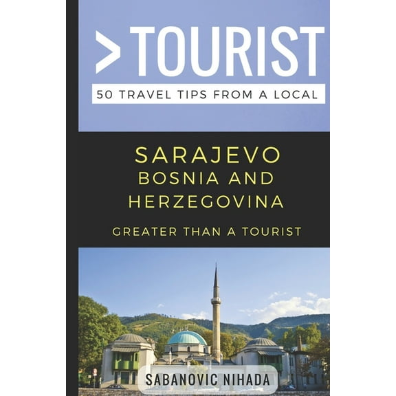 Greater Than a Tourist: Worldwide Travel Greater Than a Tourist- Sarajevo Bosnia and Herzegovina: 50 Travel Tips from a Local, Book 188, (Paperback)