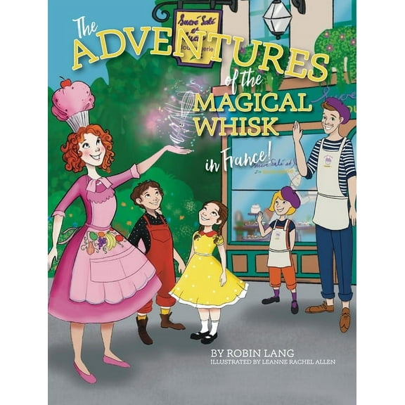 The Adventures of the Magical Whisk The Adventures of the Magical Whisk in France, Book 2, (Hardcover)