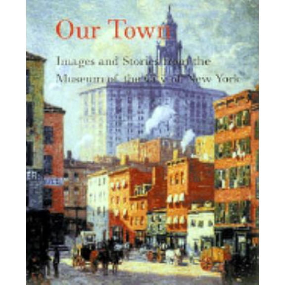 Pre-Owned Our Town: Images and Stories from the Museum of the City of New York (Hardcover) 0810936984 9780810936980
