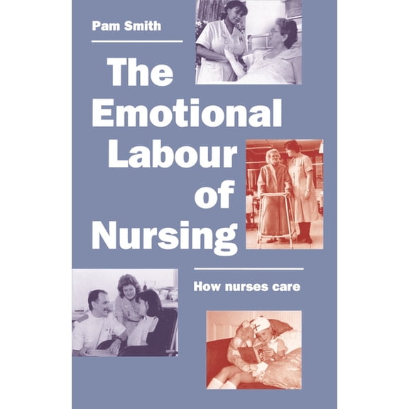 The Emotional Labour of Nursing: Its Impact on Interpersonal Relations, Management and Educational Environment, (Paperback)