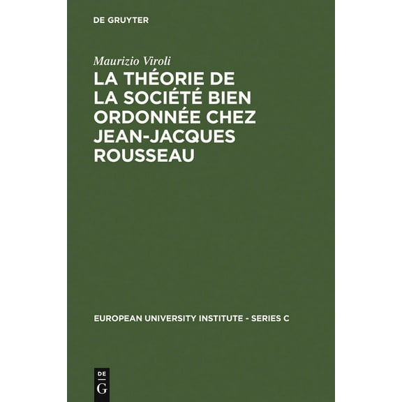 European University Institute - Series C La ThÃ©orie de la SociÃ©tÃ© Bien OrdonnÃ©e Chez Jean-Jacques Rousseau, Book 11, (Hardcover)