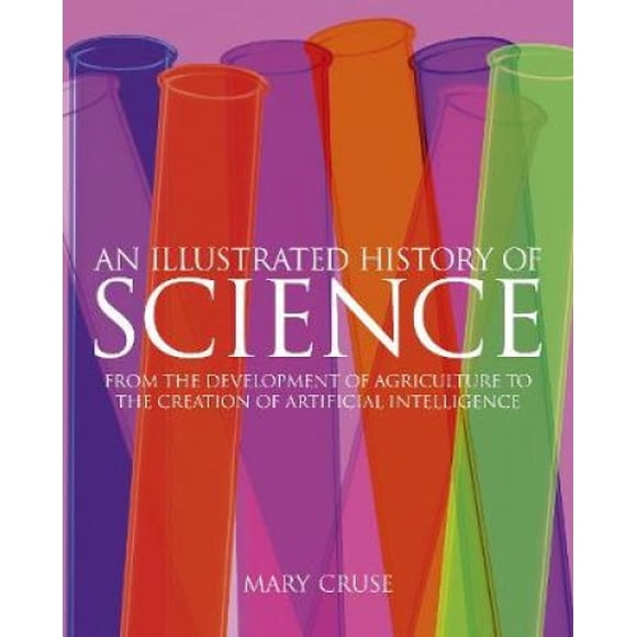 Une Histoire Illustrée de la Science : de l'Agriculture à l'Intelligence Artificielle (Collection Arcturus Science & Histoire)