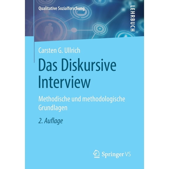 Qualitative Sozialforschung Das Diskursive Interview: Methodische Und Methodologische Grundlagen, (Paperback)