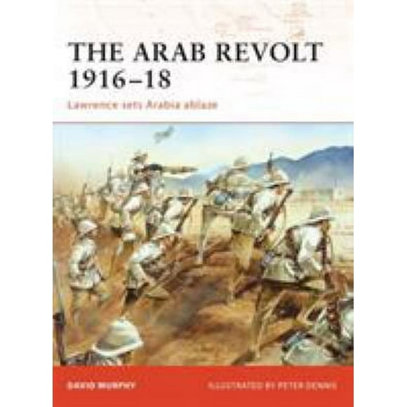The Arab Revolt 1916-18 : Lawrence Sets Arabia Ablaze 9781846033391 Used / Pre-owned