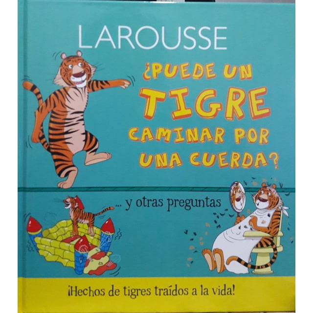 PUEDE UN TIGRE CAMINAR POR UNA CUERDA LAROUSSE EDICIONES CAMILLA DE LA BEDOYERE