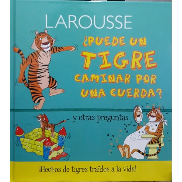 PUEDE UN TIGRE CAMINAR POR UNA CUERDA LAROUSSE EDICIONES CAMILLA DE LA BEDOYERE