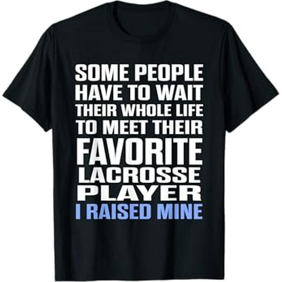 Favorite Lacrosse Player I Raised Mine Mom Dad Proud T-Shirt