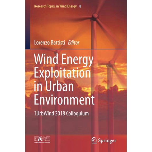 Research Topics in Wind Energy Wind Energy Exploitation in Urban Environment: Turbwind 2018 Colloquium, Book 8, (Paperback)