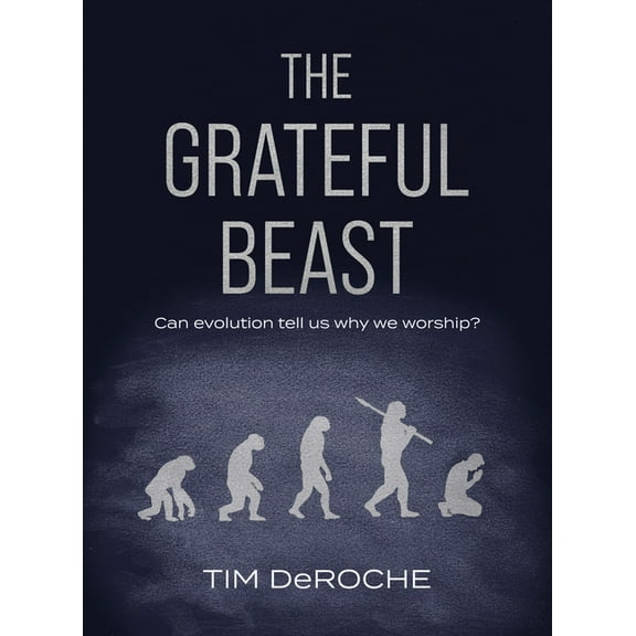 The Grateful Beast: Can Evolution Tell Us Why We Worship?, (Hardcover)
