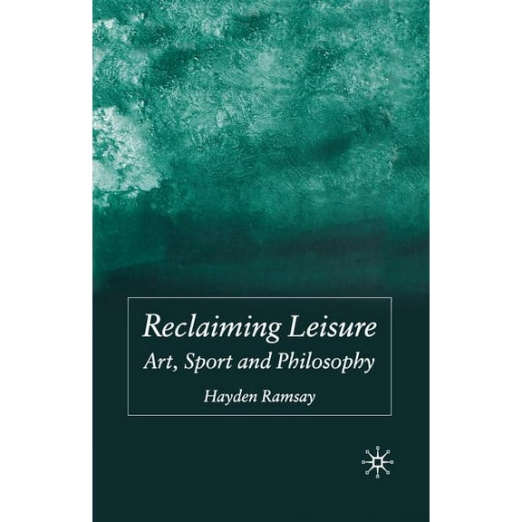 Reclaiming Leisure: Art, Sport and Philosophy, (Paperback)