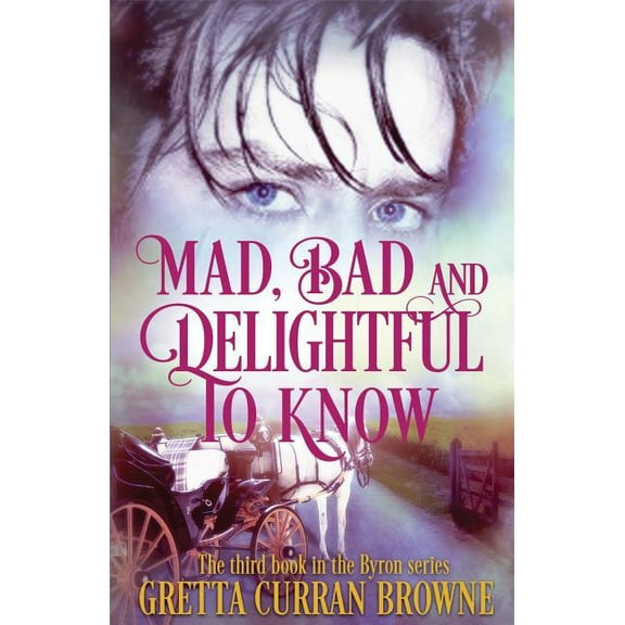 Lord Byron Mad, Bad, and Delightful To Know: Book 3 in The Lord Byron Series, Book 3, (Paperback)