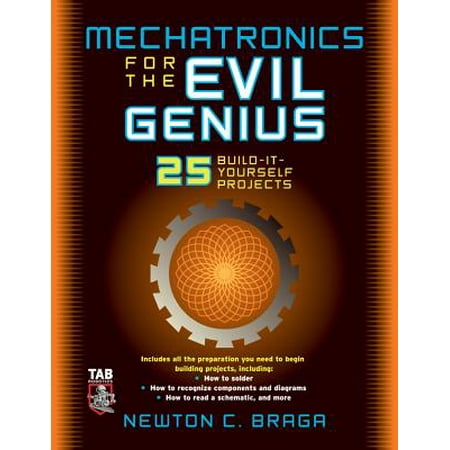 Mechatronics for the Evil Genius : 25 Build-It-Yourself