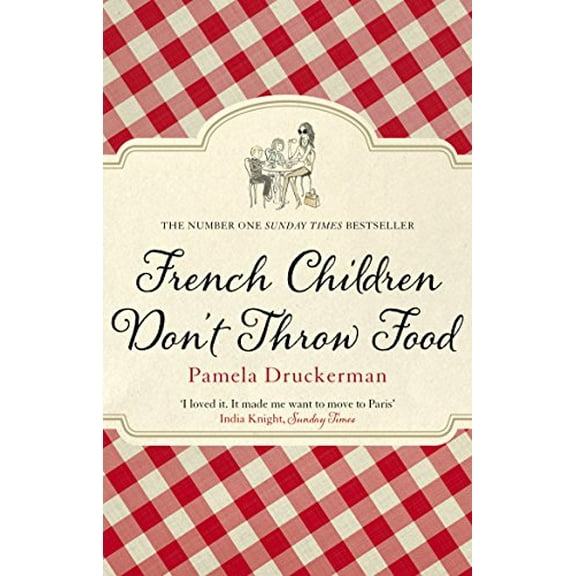 French Children Don't Throw Food Pamela Druckerman (Paperback)
