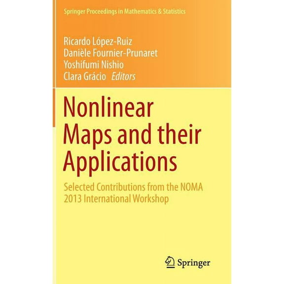 Springer Proceedings in Mathematics & St Nonlinear Maps and Their Applications: Selected Contributions from the Noma 2013 International Workshop, Book 112, (Hardcover)
