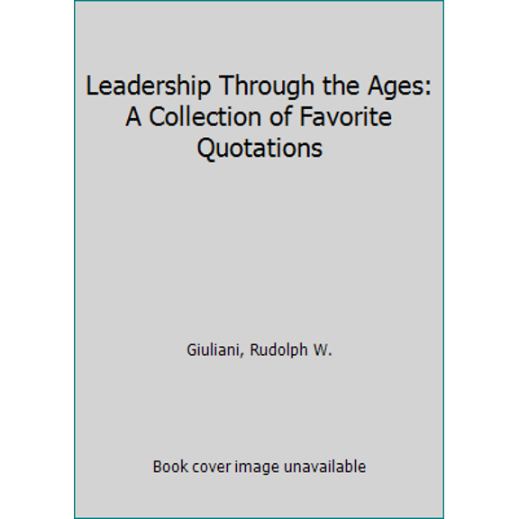 Pre-Owned Leadership Through the Ages: A Collection of Favorite Quotations (Unknown) 0786890711 9780786890712