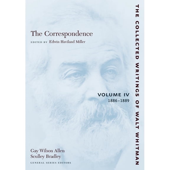 Collected Writings of Walt Whitman The Correspondence: Volume IV: 1886-1889, Book 23, (Paperback)