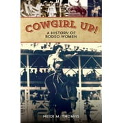 Cowgirl Up!: A History of Rodeoing Women, Used [Paperback]