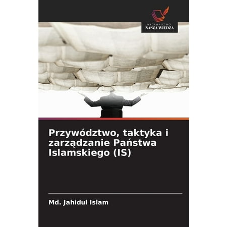PrzywÃ³dztwo taktyka i zarządzanie Państwa Islamskiego (IS) (Paperback)