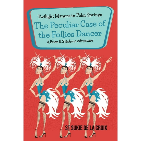 Twilight Manors in Palm Springs: The Peculiar Case of the Follies Dancer, (Paperback)