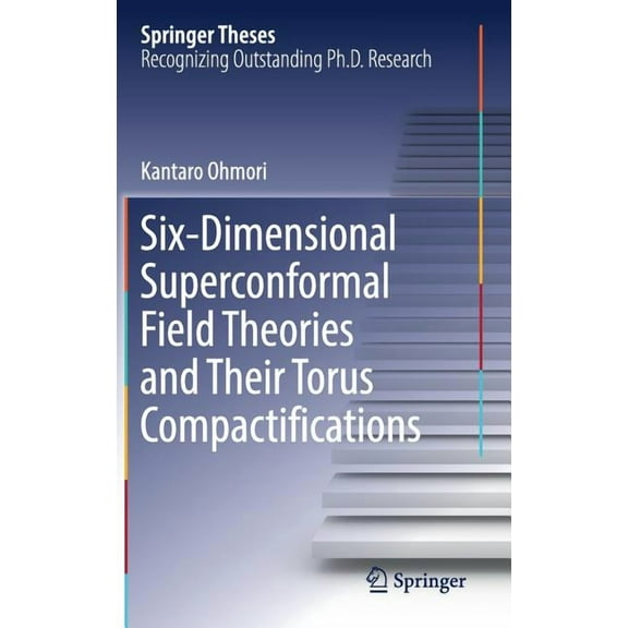 Springer Theses Six-Dimensional Superconformal Field Theories and Their Torus Compactifications, (Hardcover)