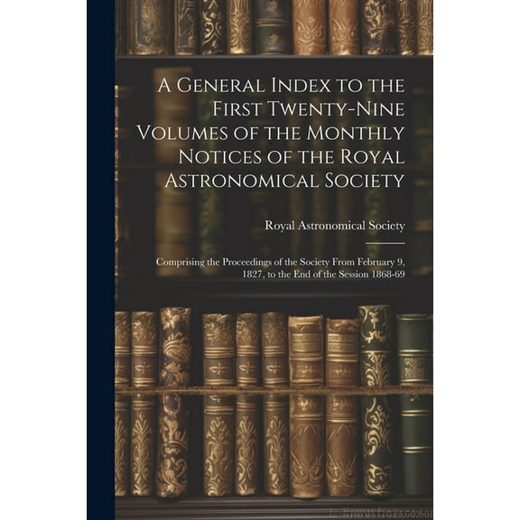 A General Index to the First Twenty-Nine Volumes of the Monthly Notices of the Royal Astronomical Society (Paperback)