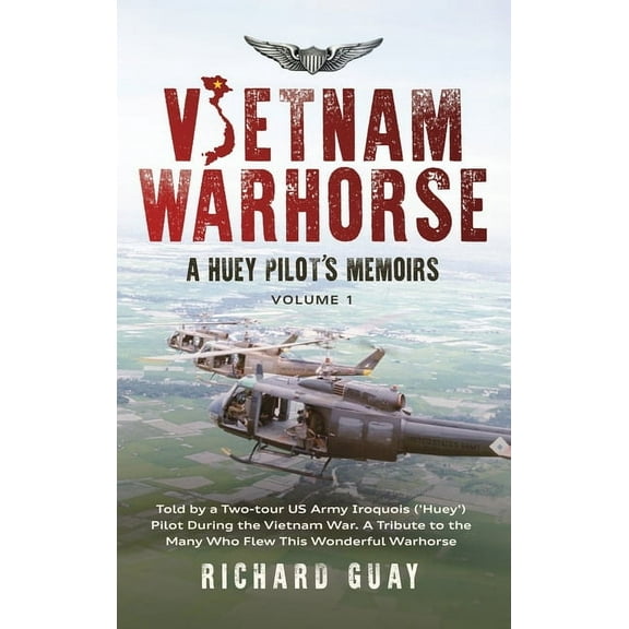 Vietnam Warhorse: Told by a Two-Tour US Army Iroquois ('Huey') Pilot During the Vietnam War. a Tribute to the Many Who F, (Hardcover)