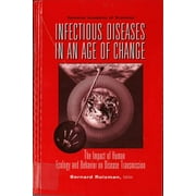 Infectious Diseases in an Age of Change : The Impact of Human Ecology and Behavior on Disease Transmission, Used [Hardcover]
